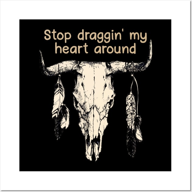 Stop Draggin' My Heart Around Bull Quotes Feathers Wall Art by Creative feather